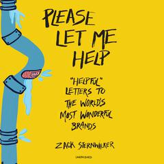 Please Let Me Help: “Helpful” Letters to the World’s Most Wonderful Brands Audiobook, by Zack Sternwalker