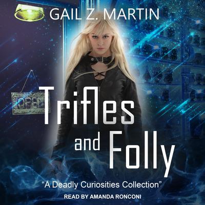 Trifles and Folly: A Deadly Curiosities Collection Audiobook, by Gail Z. Martin
