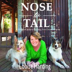 Nose to Tail: A Holistic Guide to Training Your Dream Dog Audiobook, by Louise Harding