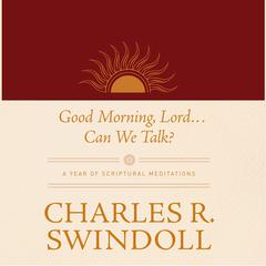 Good Morning, Lord . . . Can We Talk?: A Year of Scriptural Meditations Audiobook, by 