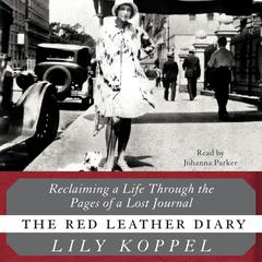 The Red Leather Diary: Reclaiming a Life Through the Pages of a Lost Journal Audiobook, by Lily Koppel