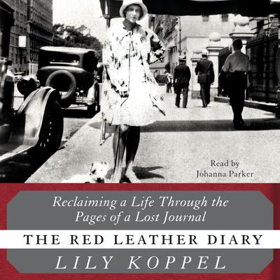 The Red Leather Diary: Reclaiming a Life Through the Pages of a Lost Journal Audiobook, by Lily Koppel