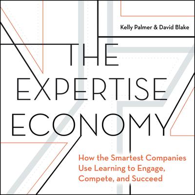 The Expertise Economy: How the smartest companies use learning to engage, compete, and succeed Audiobook, by Kelly Palmer