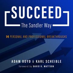 Succeed The Sandler Way: 14 Personal and Professional Breakthroughs Audiobook, by Karl Scheible