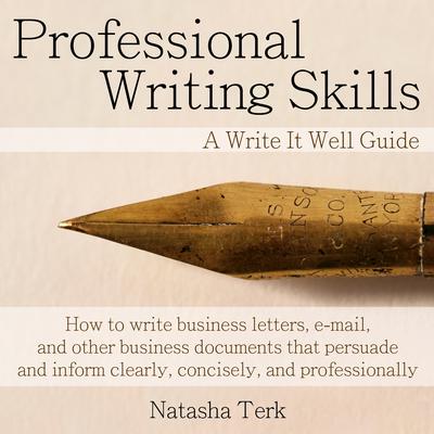 Professional Writing Skills: A Write It Well Guide Audiobook, by Natasha Terk