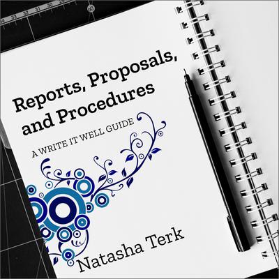 Reports, Proposals, and Procedures: A Write It Well Guide Audiobook, by Natasha Terk
