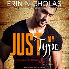 Just My Type: Just Everyday Heroes: Day Shift Audiobook, by Erin Nicholas