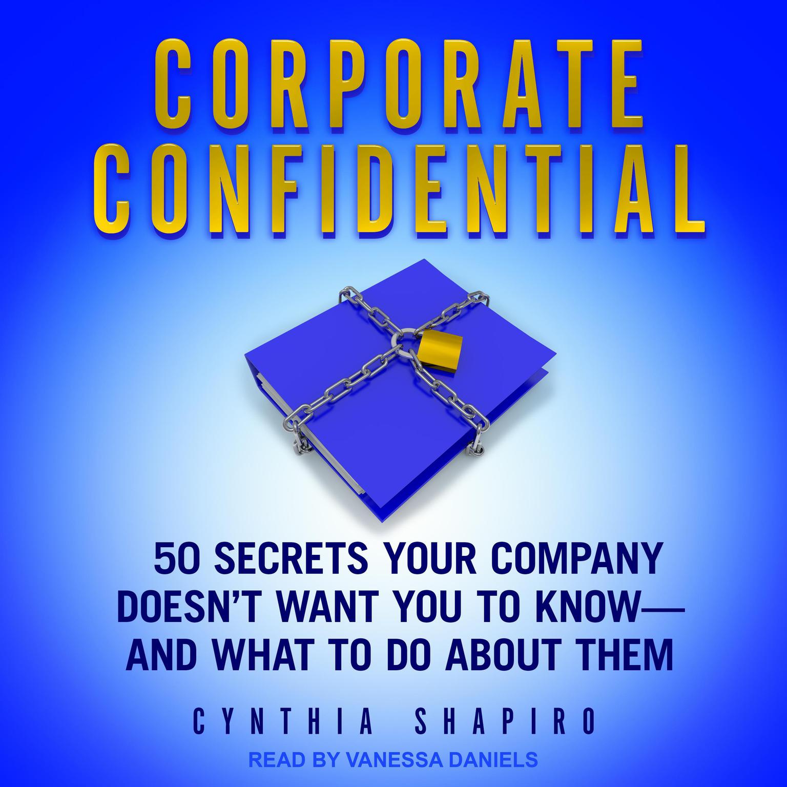 Corporate Confidential: 50 Secrets Your Company Doesn’t Want You to Know - and What to Do About Them Audiobook, by Cynthia Shapiro