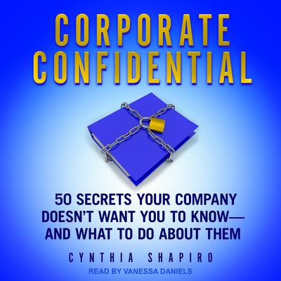 Corporate Confidential: 50 Secrets Your Company Doesn’t Want You to Know - and What to Do About Them Audiobook, by 