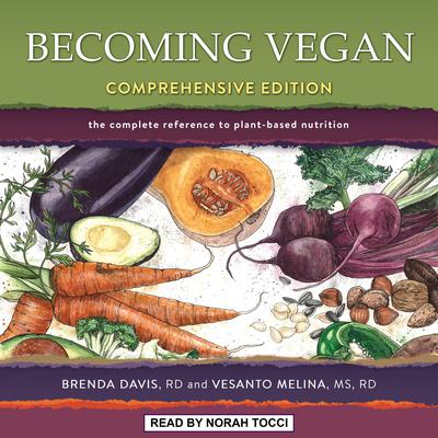 Becoming Vegan: Comprehensive Edition: The Complete Reference to Plant-Based Nutrition Audiobook, by Brenda Davis