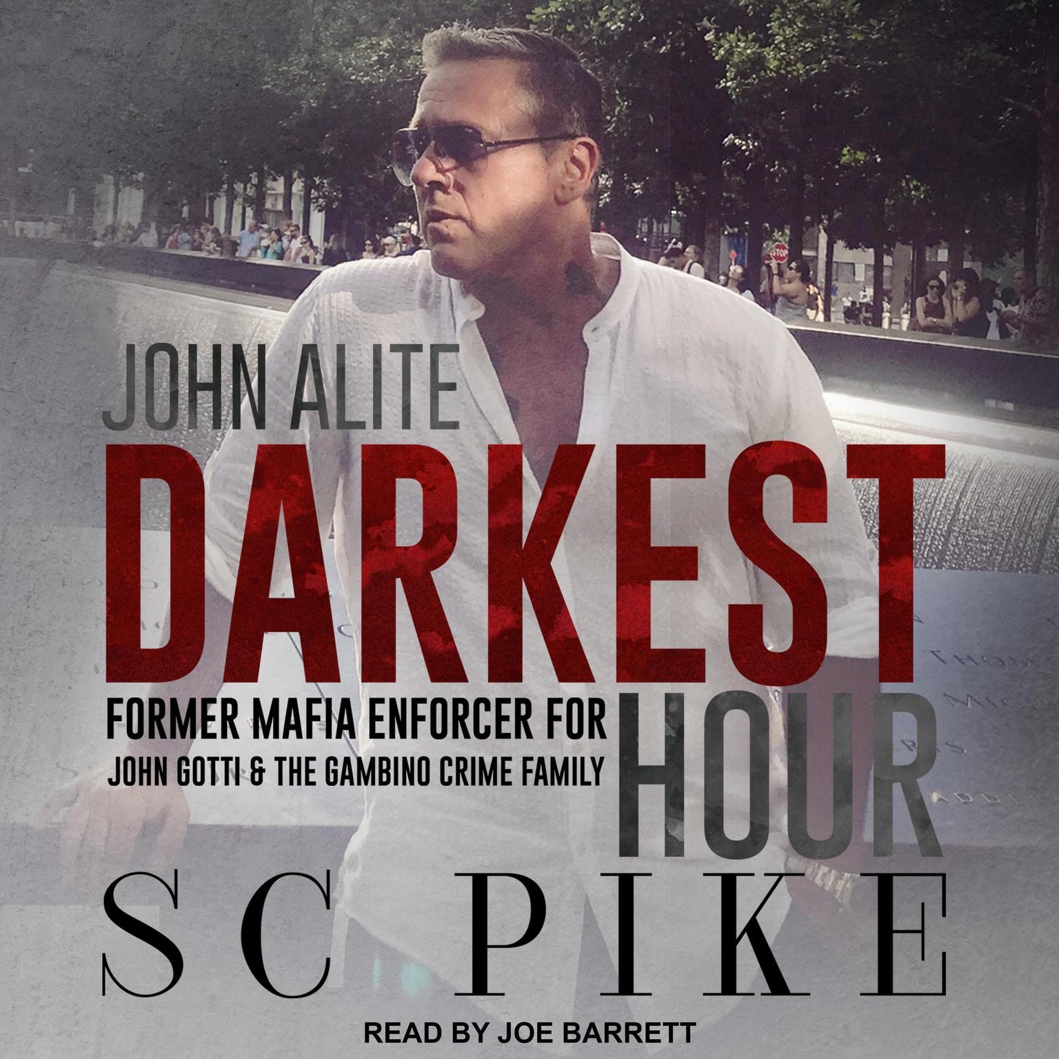 Darkest Hour - John Alite: Former Mafia Enforcer for John Gotti and the Gambino Crime Family Audiobook, by S.C. Pike