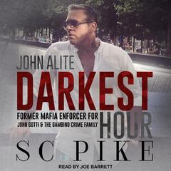 Darkest Hour - John Alite: Former Mafia Enforcer for John Gotti and the Gambino Crime Family Audiobook, by 
