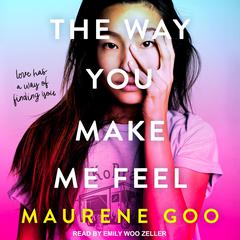 The Way You Make Me Feel Audiobook, by Maureene Goo