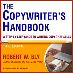 The Copywriter's Handbook: A Step-By-Step Guide To Writing Copy That Sells Audiobook, by Robert W. Bly