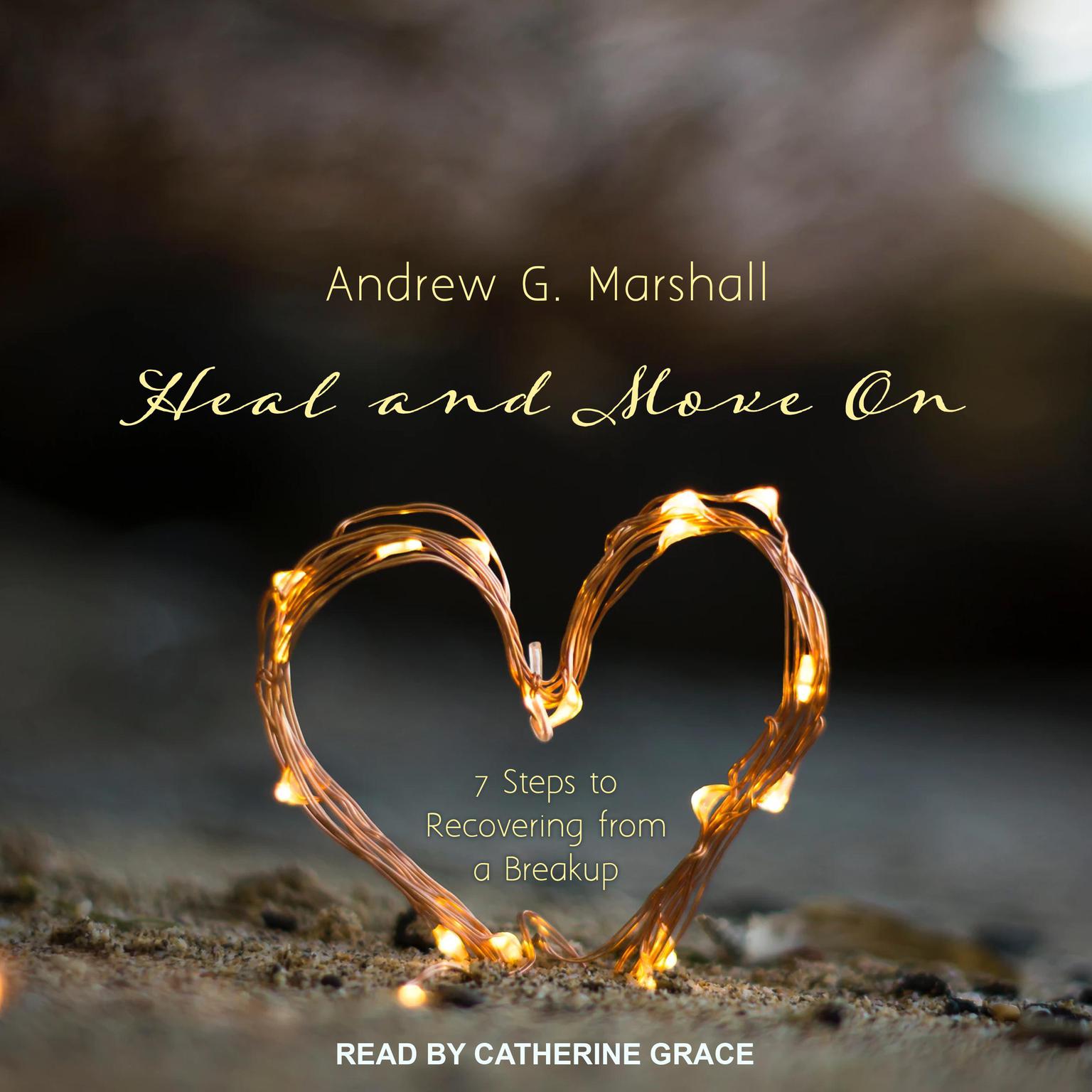 Heal and Move On: 7 Steps to Recovering from a Breakup Audiobook, by Andrew G. Marshall