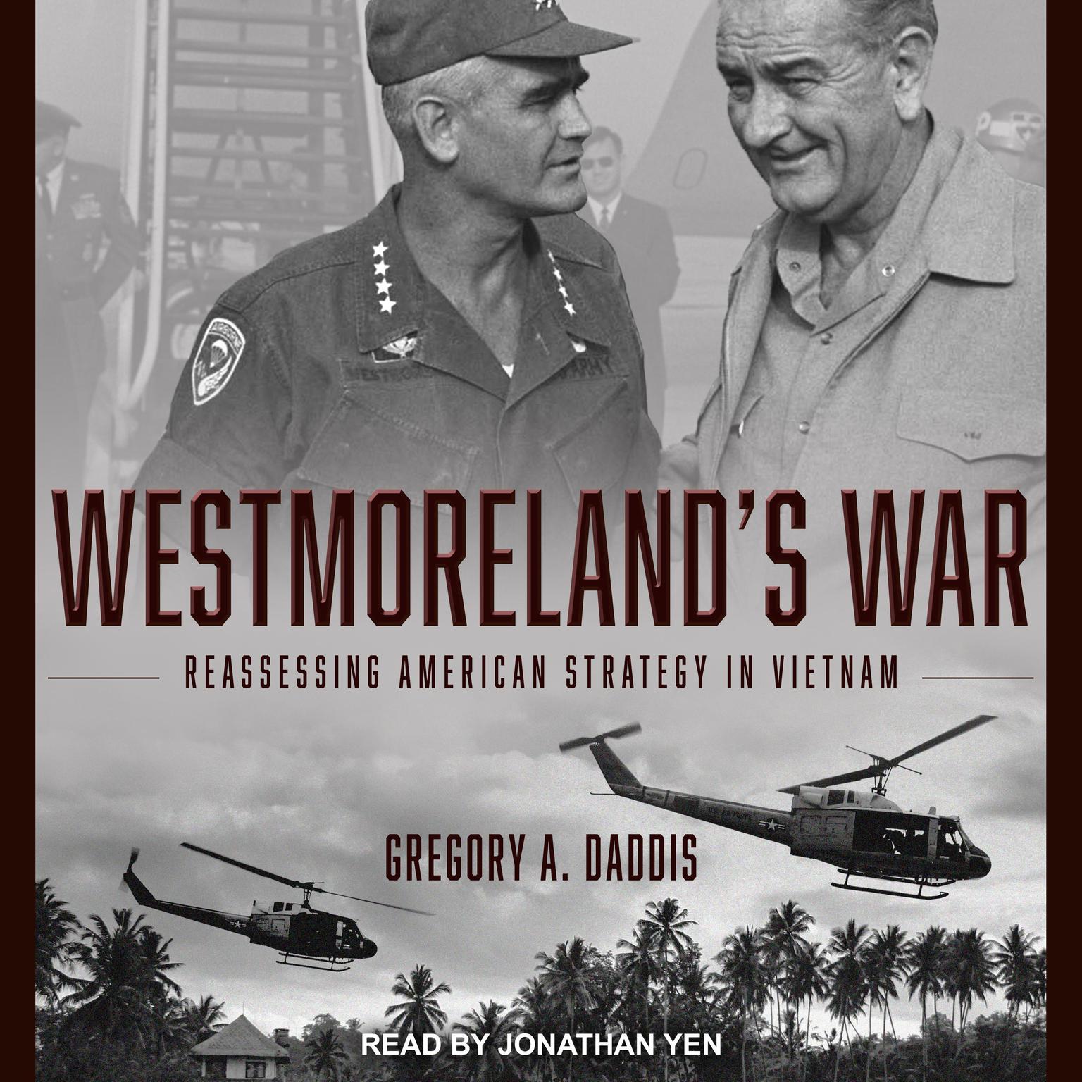 Westmorelands War: Reassessing American Strategy in Vietnam Audiobook, by Gregory Daddis