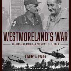Westmoreland's War: Reassessing American Strategy in Vietnam Audiobook, by 