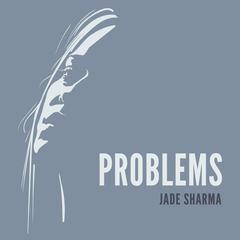 Problems Audiobook, by Jade Sharma
