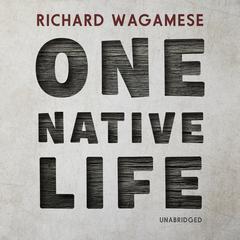 One Native Life Audiobook, by Richard Wagamese