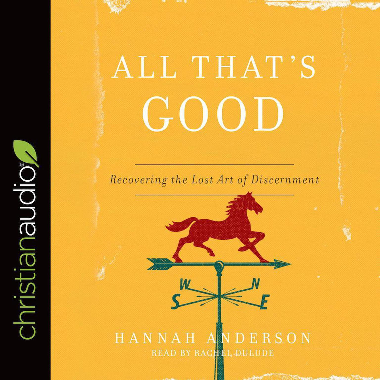 All Thats Good: Recovering the Lost Art of Discernment Audiobook, by Hannah Anderson