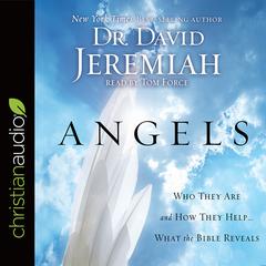 Angels: Who They Are and How They Help--What the Bible Reveals Audiobook, by David Jeremiah