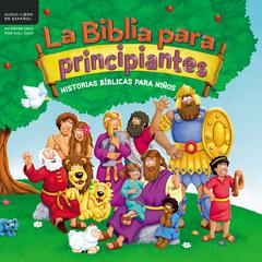 La Biblia para principiantes: Historias bíblicas para niños Audiobook, by Zondervan