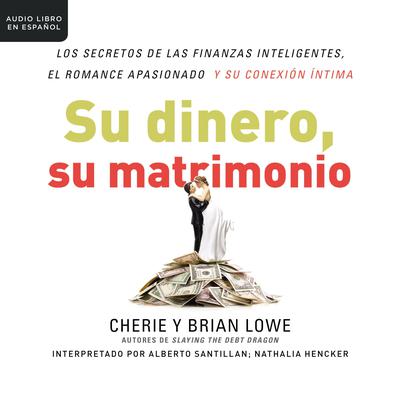 Su dinero, su matrimonio: Los secretos de las finanzas inteligentes, el romance apasionado y su conexión íntima Audiobook, by Brian Lowe