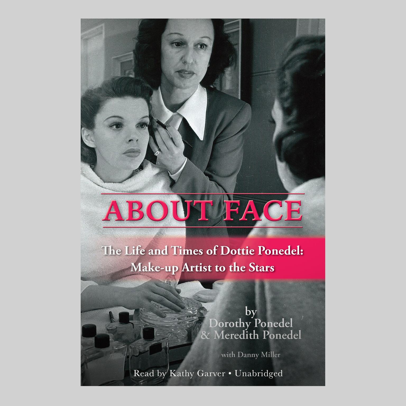 About Face: The Life and Times of Dottie Ponedel: Make-up Artist to the Stars Audiobook, by Dorothy Ponedel