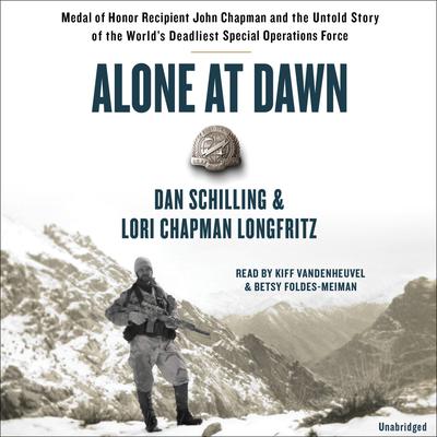 Alone at Dawn: Medal of Honor Recipient John Chapman and the Untold Story of the World's Deadliest Special Operations Force Audiobook, by 