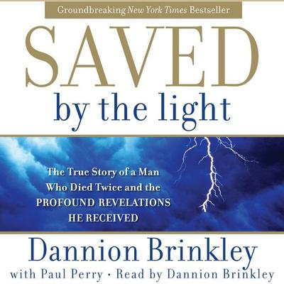 Saved by the Light (Abridged): The True Story of a Man Who Died Twice and the Profound Revelations He Received Audiobook, by Paul Perry