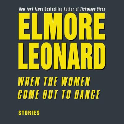 When the Women Come Out to Dance Audiobook, by Elmore Leonard