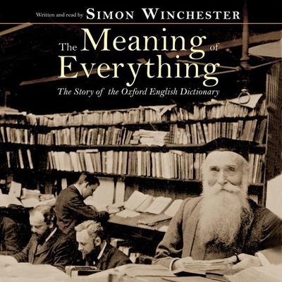 The Meaning of Everything: The Story of the Oxford English Dictionary Audiobook, by Simon Winchester