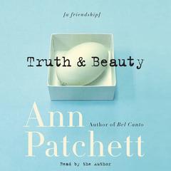 Truth & Beauty: A Friendship Audiobook, by Ann Patchett