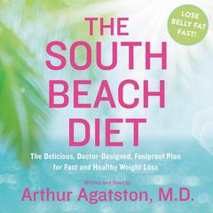 The South Beach Diet: Faster Weight Loss and Better Health for Life Audiobook, by Arthur S. Agatston
