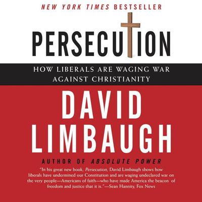 Persecution (Abridged): How Liberals are Waging War Against Christians Audiobook, by David Limbaugh