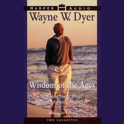 Wisdom of the Ages (Abridged) Audiobook, by Wayne W. Dyer