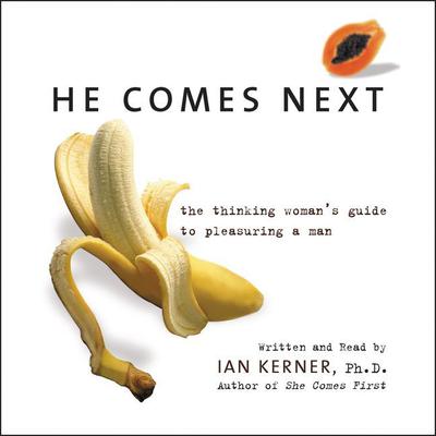 He Comes Next (Abridged): The Thinking Woman’s Guide to Pleasuring a Man Audiobook, by Ian Kerner