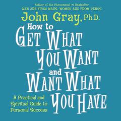 How to Get What You Want and Want What You Have Audiobook, by 