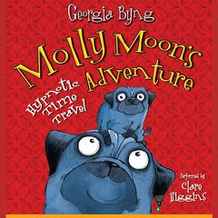 Molly Moons Hypnotic Time Travel Adventure Audiobook, by Georgia Byng