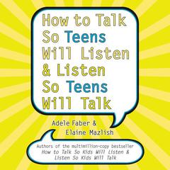 How to Talk So Teens Will Listen and Listen So Teens Will Audiobook, by Adele Faber