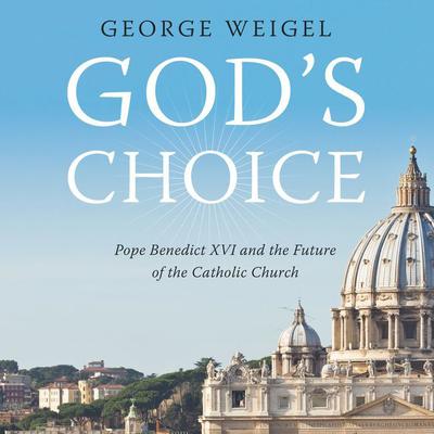 Gods Choice (Abridged): Pope Benedict XVI and the Future of the Catholic Church Audiobook, by George Weigel