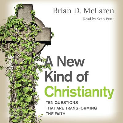 A New Kind of Christianity: Ten Questions That Are Transforming the Faith Audiobook, by Brian D. McLaren