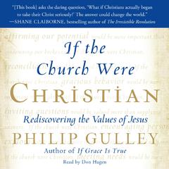 If the Church Were Christian: Rediscovering the Values of Jesus Audiobook, by Philip Gulley