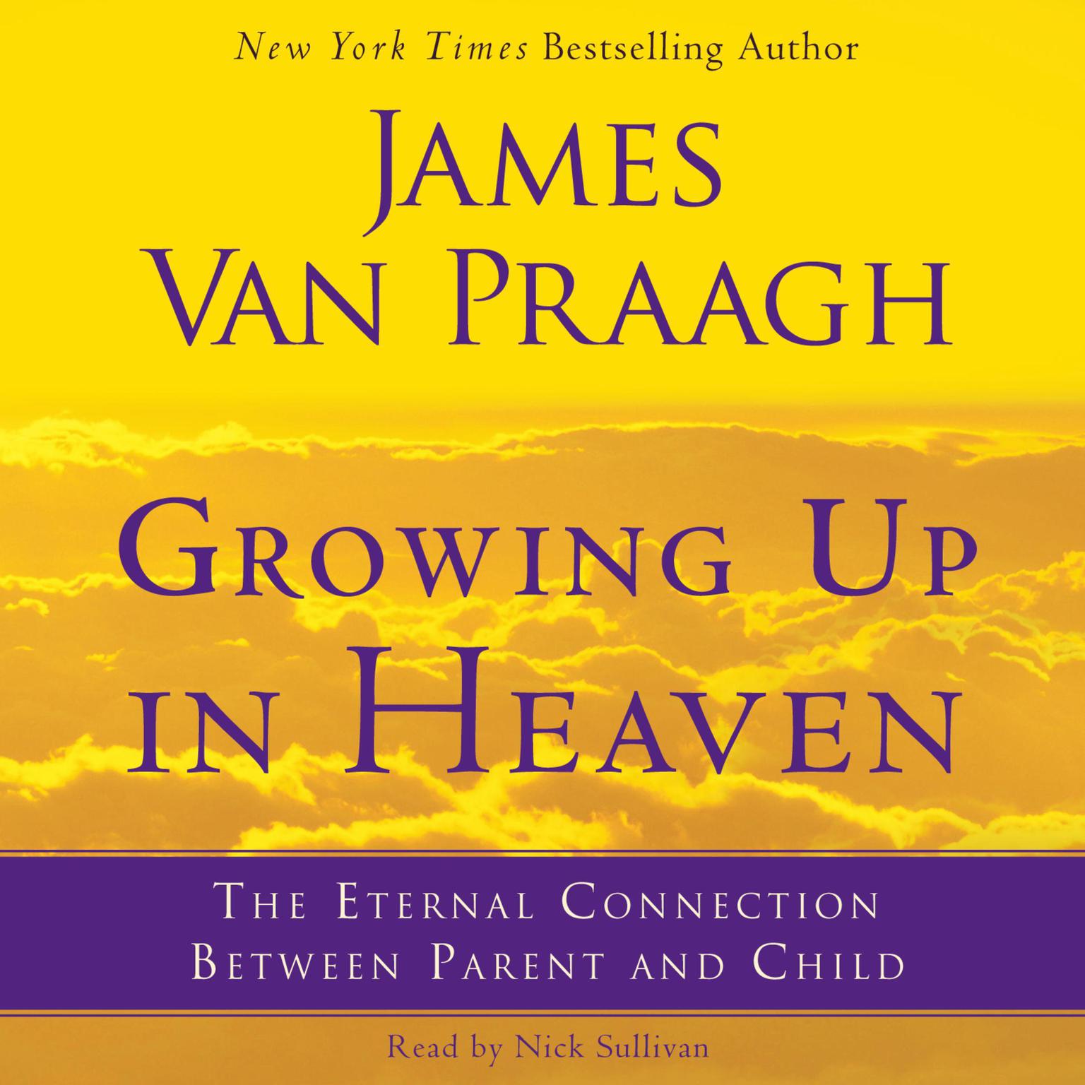 Growing Up in Heaven: The Eternal Connection Between Parent an Audiobook, by James Van Praagh