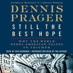 Still the Best Hope: Why the World Needs American Values to Triumph Audiobook, by Dennis Prager
