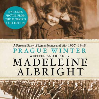 Prague Winter: A Personal Story of Remembrance and War, 1937-1948 Audiobook, by Madeleine Albright