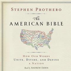 The American Bible: How Our Words Unite, Divide, and Define a Nation Audiobook, by Stephen Prothero