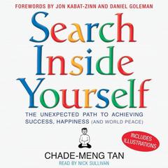 Search Inside Yourself: The Unexpected Path to Achieving Success, Happiness (and World Peace) Audiobook, by Chade-Meng Tan