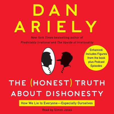 The Honest Truth About Dishonesty: How We Lie to Everyone---Especially Ourselves Audiobook, by Dan Ariely