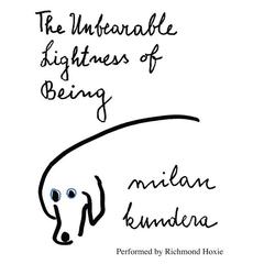 The Unbearable Lightness of Being: A Novel Audiobook, by Milan Kundera